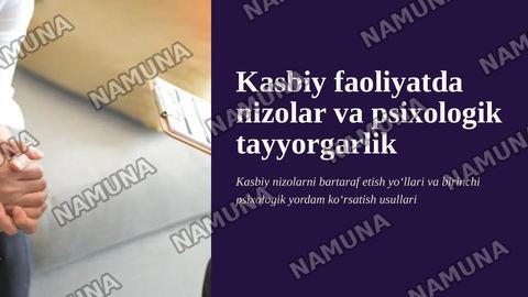 Kasbiy faoliyat jarayonida nizolar va ularni bartaraf etish yoʻllari, kasbiy psixalogik tayyorgarlik . Birinchi psixalogik yordam ko'rsatish usullari. — zamonaviy taqdimot