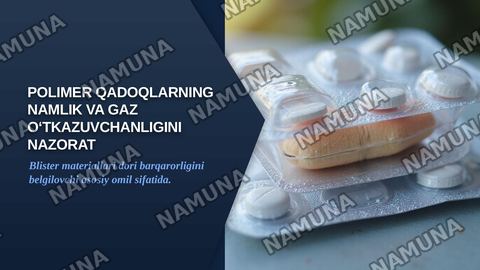 Polimer qadoqlarning namlik va gaz o‘tkazuvchanligini nazoratqilish: Blister qadoqlarning (PVX, PVDX, Alu/Alu) doribarqarorligiga ta’siri. — zamonaviy taqdimot