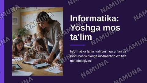 Informatika fanini turli yosh guruhlariga va ta'lim bosqichlariga moslashtirib o'qitish — zamonaviy taqdimot