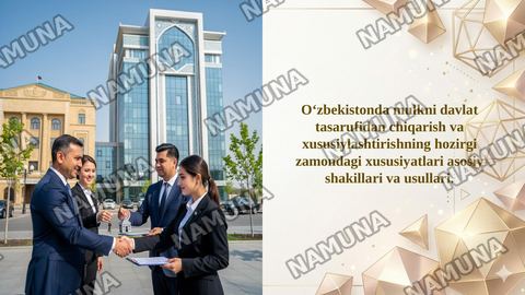 Oʻzbekistonda mulkni davlat tasarufidan chiqarish va xususiylashtirishning hozirgi zamondagi xususiyatlari asosiy shakillari va usullari. — taqdimot