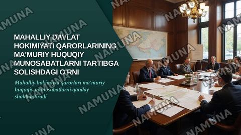 Ma'muriy huuqiy munosabatlarni tartibga solishda mahalliy davlat hokimiyati organlari qarorlarining oʻrni — zamonaviy taqdimot