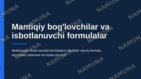 Mantiqiy bog'lovchilar, qismiy formula, isbotlanuvchi formula tushunchalarni o'rganib, mulohazalar hisobining aksiomalari sistemasi asosida bir nechta formulani isbotlash va taqdimot tayyorlash — zamonaviy taqdimot