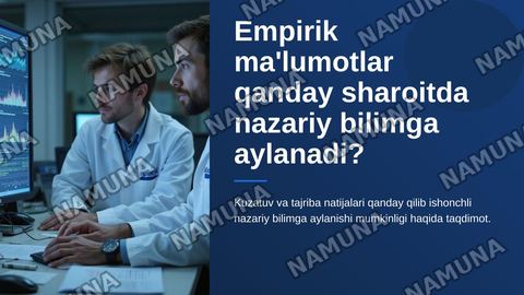 Empirik ma'lumotlar qanday sharoitda nazariy bilimga aylanishi mumkin? — zamonaviy taqdimot