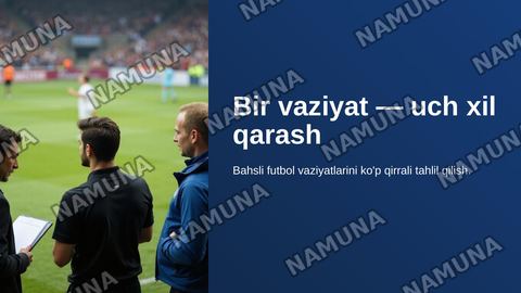 Bir vaziyat — uch xil qarash»
G‘oya: bitta bahsli futbol vaziyatini uch xil nuqtayi nazardan yoritish:
• jurnalist voqeani qanday tahlil qiladi;
• futbol mutaxassisi qanday izohlaydi;
• muxlislar bu haqda nima deb o‘ylaydi.
Masalan, murabbiyning almashtirish qarori yoki hakamning bahsli qarori. — zamonaviy taqdimot