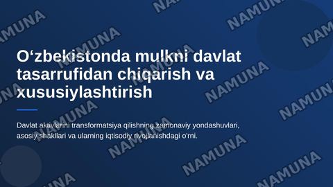 Oʻzbekistonda mulkni davlat tasarufidan chiqarish va xususiylashtirishning hozirgi zamondagi xususiyatlari asosiy shakillari va usullari — zamonaviy taqdimot