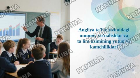 Angliya ta'lim tizimidagi umumiy yo'nalishlar va ta'lim tizimining yutuq va kamchiliklari — taqdimot