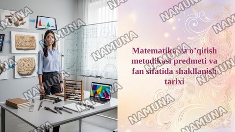 Matematika va o’qitish metodikasi predmeti va fan sifatida shakllanish tarixi — taqdimot