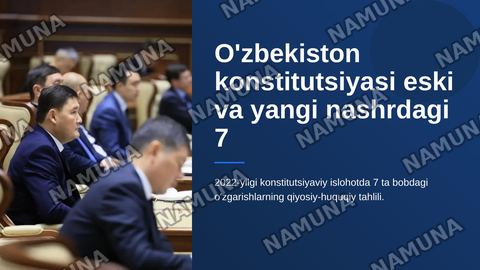 O'zbekiston konstitutsiyasi eski va yangi nashrdagi 7 bob o'zgarishlar tahlili — zamonaviy taqdimot