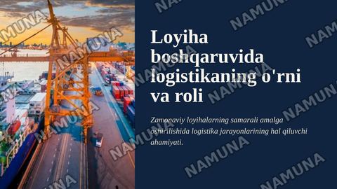 Loyiha boshqaruvida logistikaning o'rni va roli — zamonaviy taqdimot