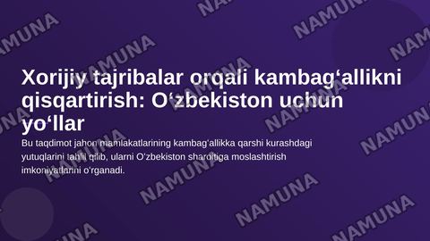 Xorijiy mamlakatlarning kambagʻallikni qisqartirish boʻyicha tajribalarini Oʻzbekistonda qoʻllash yoʻllari — zamonaviy taqdimot