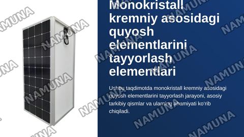 Monokristall kremniy asosidagi quyosh elementlarini tayyorlash elementlari — zamonaviy taqdimot