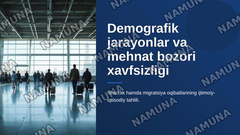 Demografik jarayonlar va mehnat bozori xavfsizligi: ishsizlik hamda migratsiya oqibatlari — zamonaviy taqdimot