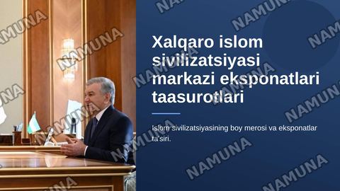 Xalqaro islom sivilizatsiyasi markazi eksponatlari taasurotlari — zamonaviy taqdimot