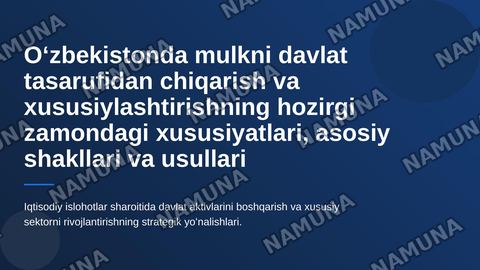 Oʻzbekistonda mulkni davlat tasarufidan chiqarish va xususiylashtirishning hozirgi zamondagi xususiyatlari asosiy shakillari va usullari — zamonaviy taqdimot