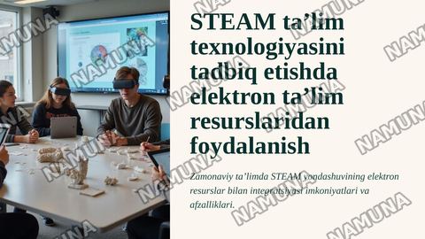 STEAM ta’lim texnologiyasini tadbiq etishda elektron ta’lim resurslaridan foydalanish — zamonaviy taqdimot