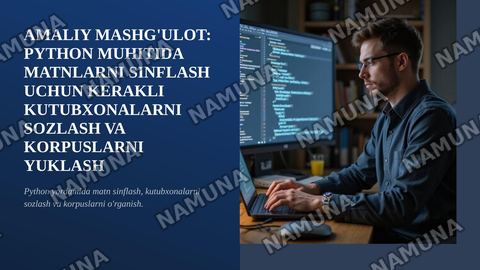 AMALIY MASHG'ULOT: PYTHON MUHITIDA MATNLARNI SINFLASH UCHUN KERAKLI KUTUBXONALARNI SOZLASH VA KORPUSLARNI YUKLASH — zamonaviy taqdimot