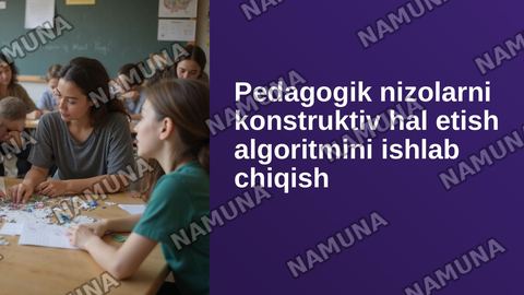 Pedagogik nizolarni konstruktiv hal etish algoritmini ishlab chiqish va uni amaliy vaziyatlar asosida yoritish — zamonaviy taqdimot