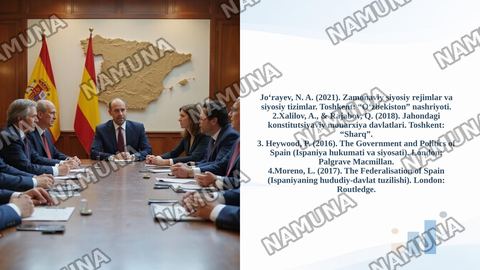 Joʻrayev, N. A. (2021). Zamonaviy siyosiy rejimlar va siyosiy tizimlar. Toshkent: “Oʻzbekiston” nashriyoti.
2.Xalilov, A., & Rajabov, Q. (2018). Jahondagi konstitutsiyaviy monarxiya davlatlari. Toshkent: “Sharq”.
3. Heywood, P. (2016). The Government and Politics of Spain (Ispaniya hukumati va siyos — taqdimot
