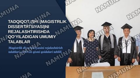 Tadqiqot ishi (magistrlik dissertatsiyasi)ni rejalashtirishda qo‘yiladigan umumiy talablar. Kirish — zamonaviy taqdimot