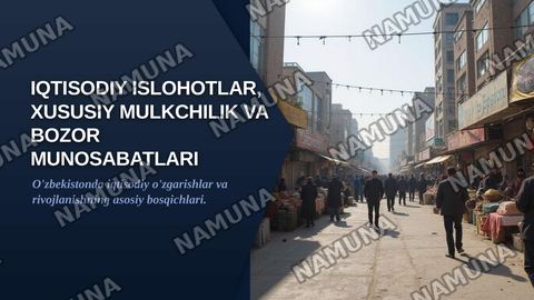 Iqtisodiy islohotlar, xususiy
mulkchilikning shakllanishi va O'zbekistonda bozor munosabatlarining rivojlanishi — zamonaviy taqdimot