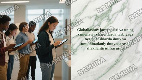 Globallashuv jarayonlari va uning zamonaviy sharoitlarda tarbiyaga ta'siri.Yoshlarda ilmiy va umummadaniy dunyoqarashi shakllantirish zarurati — taqdimot