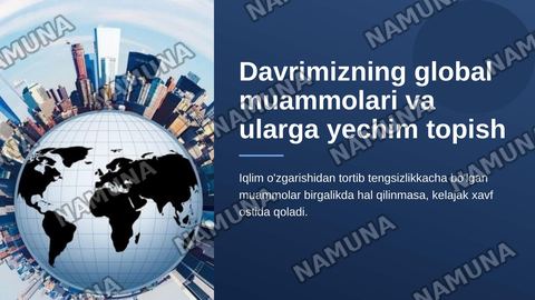 Davrimizning global muomalalari va ularga yechim topish — zamonaviy taqdimot