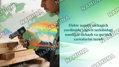 Elektr namlik olchagich yordimida yogoch tarkibidagi namlikni olchash va quritish xaritalarini tuzish — taqdimot