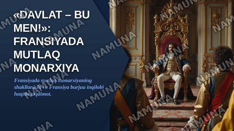 Davlat – bu men!”: Fransiyada mutlaq monarxiya.
Fransiya burjua inqilobi — zamonaviy taqdimot