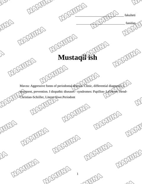 Aggressive fonns of periodontal disease. Clinic, differential diagnosis, 5 treatment, prevention. I diopathic diseases - syndromes: Papillon- Lefebvre, Hend-Christian-Schiiller, Literer-Siwe.Periodont — mustaqil ish