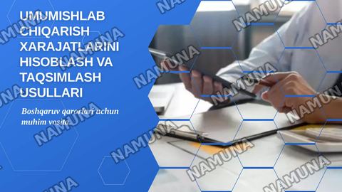 Umumishlab chiqarish xarajatlarini hisoblash va taqsimlash usullari — zamonaviy taqdimot