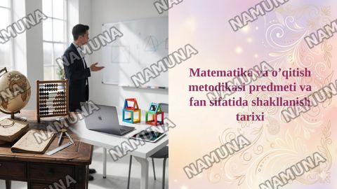 Matematika va o’qitish metodikasi predmeti va fan sifatida shakllanish tarixi — taqdimot