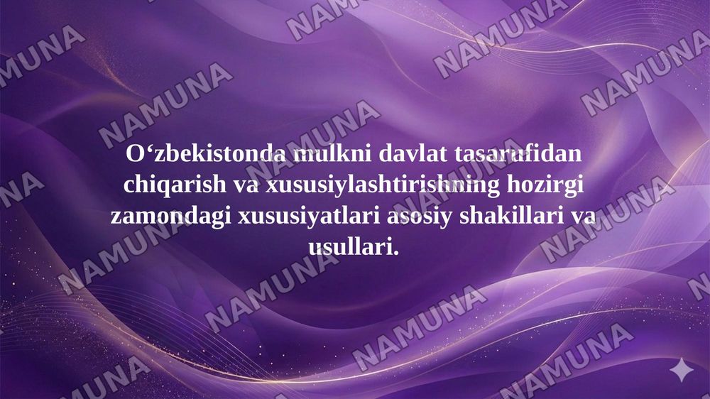 Oʻzbekistonda mulkni davlat tasarufidan chiqarish va xususiylashtirishning hozirgi zamondagi xususiyatlari asosiy shakillari va usullari. — 1-slayd